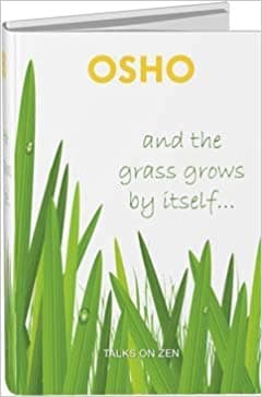 And the Grass Grows By Itself…. Talks on Zen